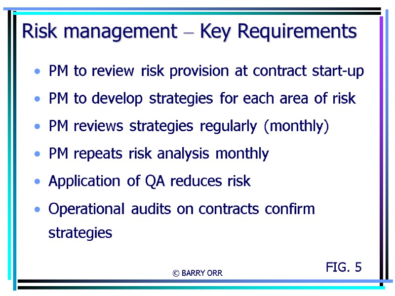 © BARRY ORR Risk management – Key Requirements PM to review risk provision at